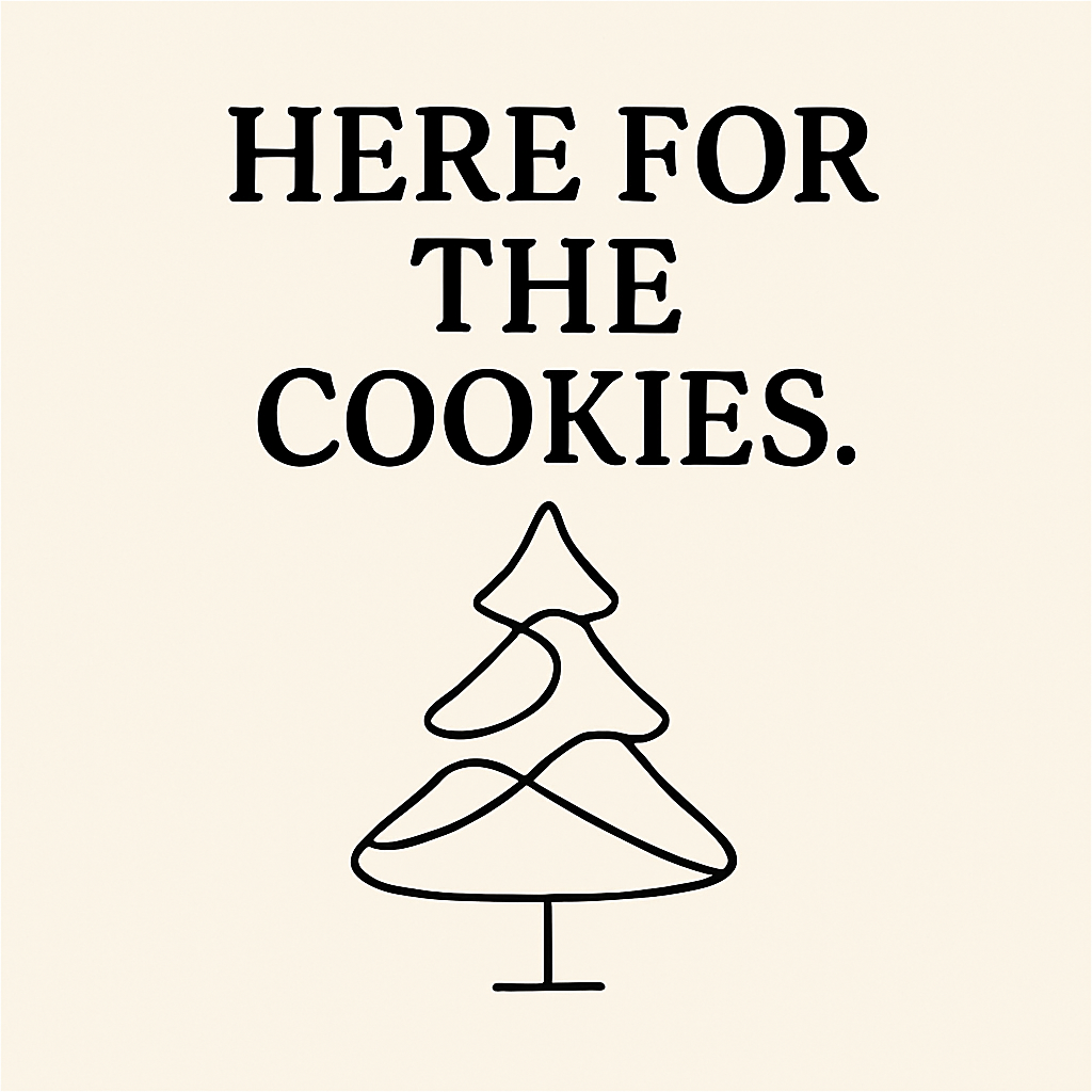 Here for the Cookies - 2.5”x2.5” includes shipping